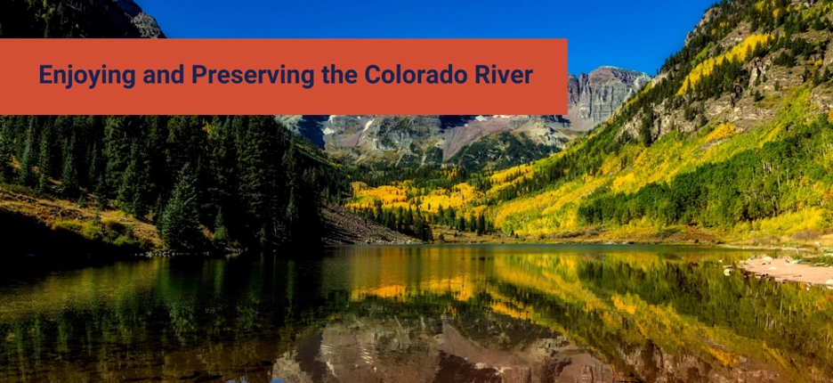 Enjoying and Preserving the Colorado River