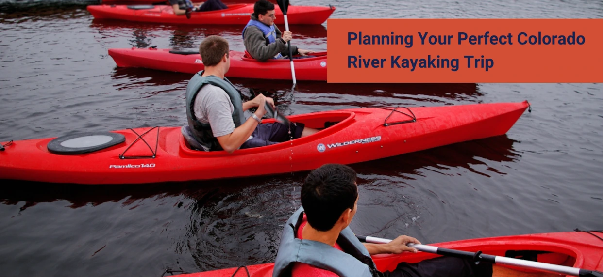 Planning Your Perfect Colorado River Kayaking Trip