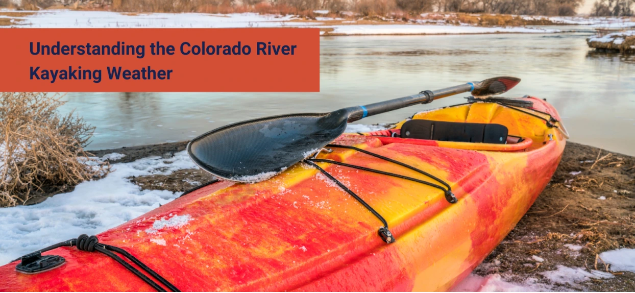 Understanding the Colorado River Kayaking Weather