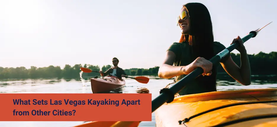 What sets Las Vegas Kayaking Apart from Other Cities